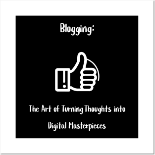 Blogging: The Art of Turning Thoughts into Digital Masterpieces Posters and Art